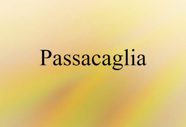 Passacaglia (noun) Definition, Meaning & Examples