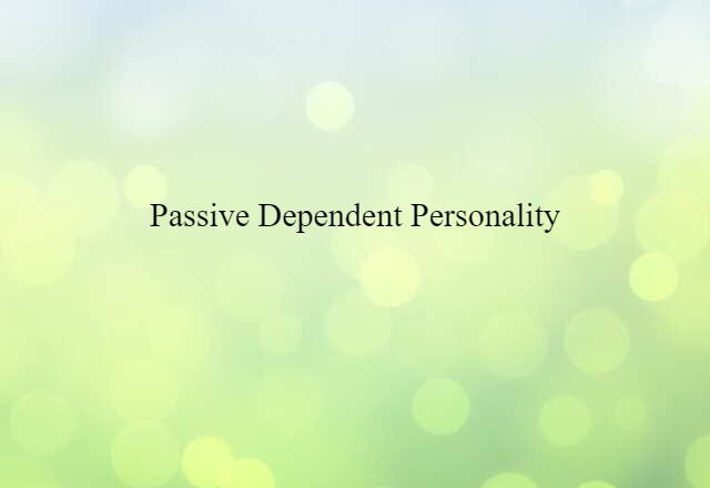 passive-dependent personality