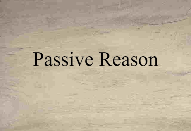 passive reason