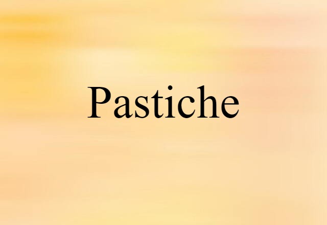 Pastiche (noun) Definition, Meaning & Examples