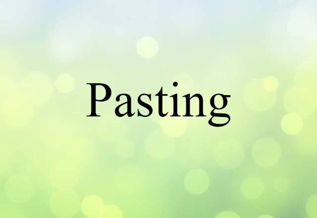 Pasting (noun) Definition, Meaning & Examples