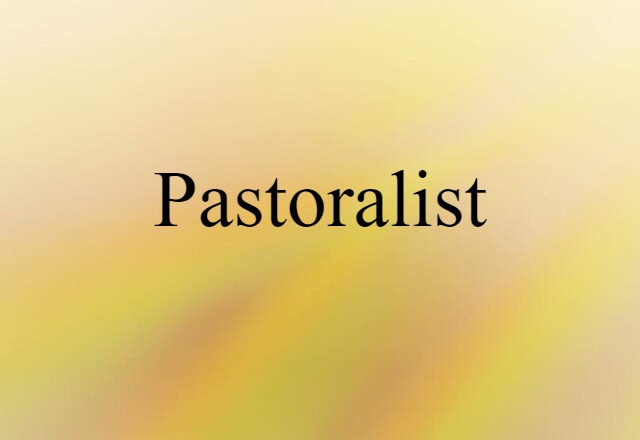 Pastoralist (noun) Definition, Meaning & Examples