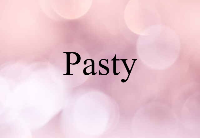 Pasty (noun) Definition, Meaning & Examples