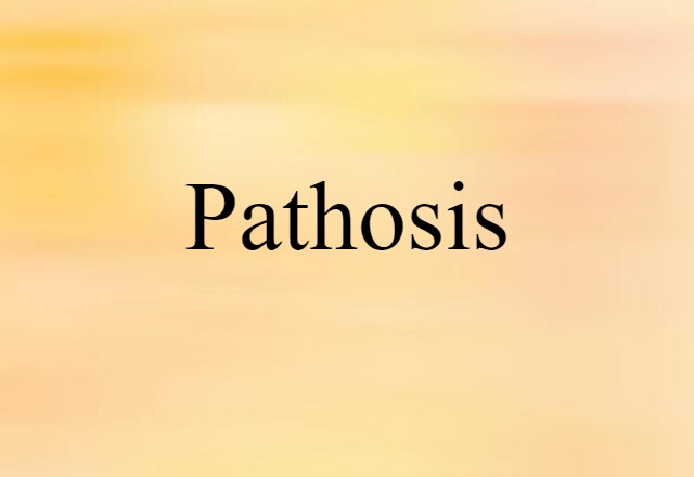 Pathosis (noun) Definition, Meaning & Examples