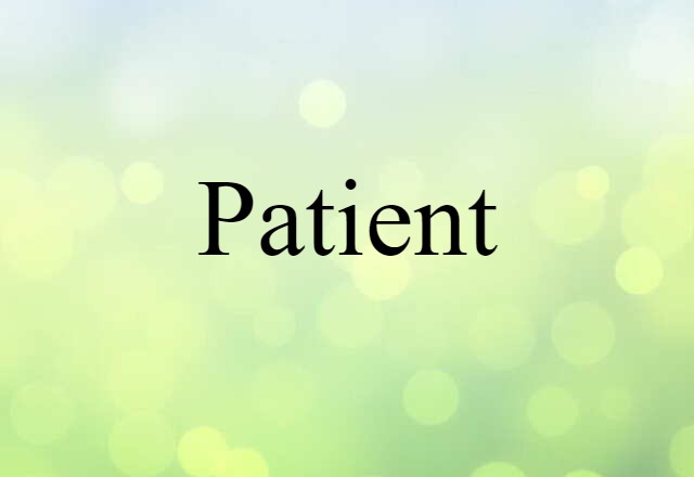 Patient (noun) Definition, Meaning & Examples