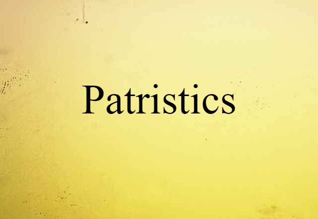 Patristics (noun) Definition, Meaning & Examples