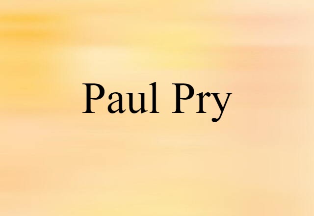 Paul Pry (noun) Definition, Meaning & Examples