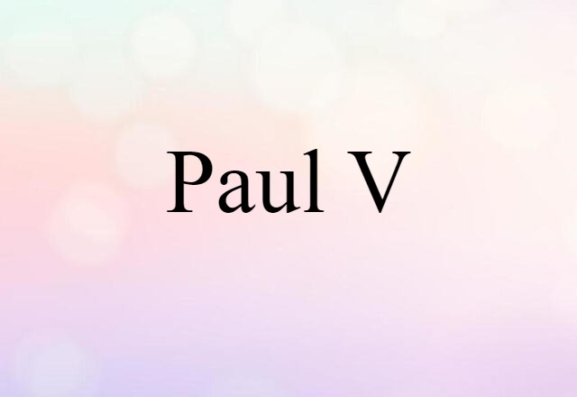 Paul V (noun) Definition, Meaning & Examples