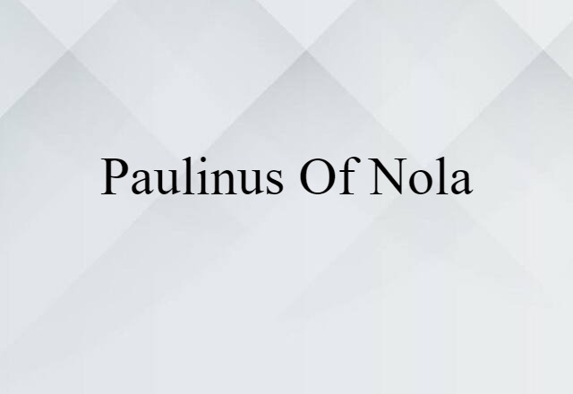 Paulinus Of Nola (noun) Definition, Meaning & Examples