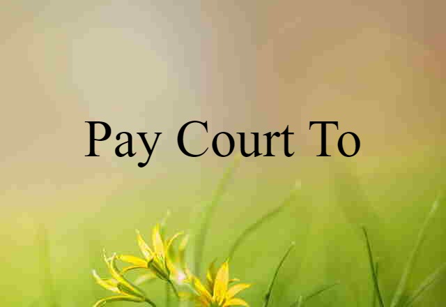 pay court to