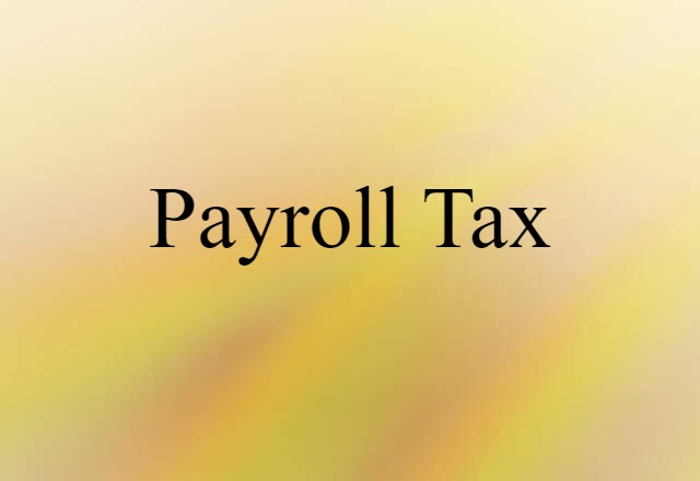 Payroll Tax (noun) Definition, Meaning & Examples