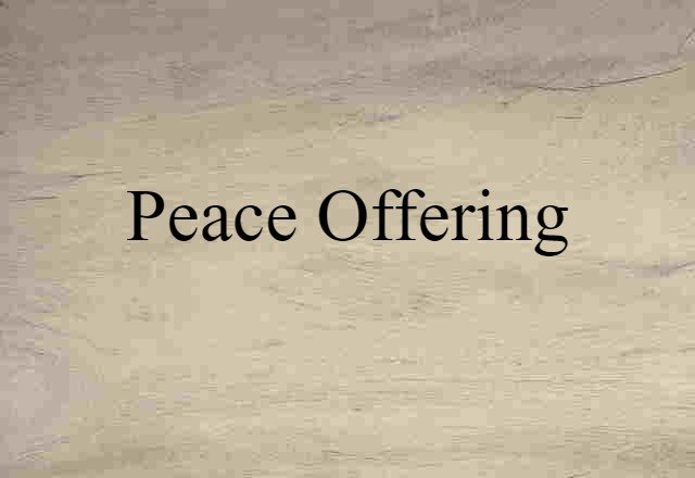 Peace Offering (noun) Definition, Meaning & Examples