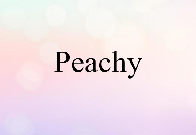 Peachy (noun) Definition, Meaning & Examples