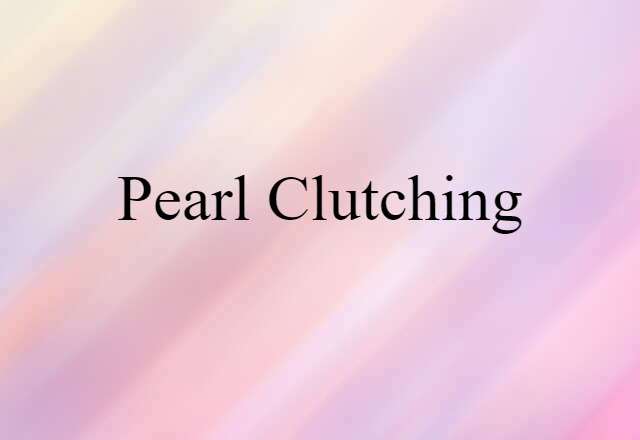 pearl-clutching