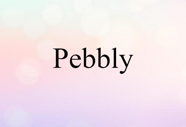 pebbly