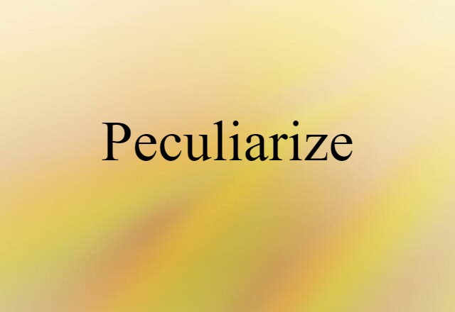 Peculiarize (noun) Definition, Meaning & Examples