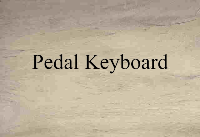 Pedal Keyboard (noun) Definition, Meaning & Examples