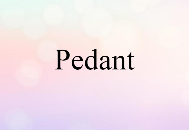 Pedant (noun) Definition, Meaning & Examples