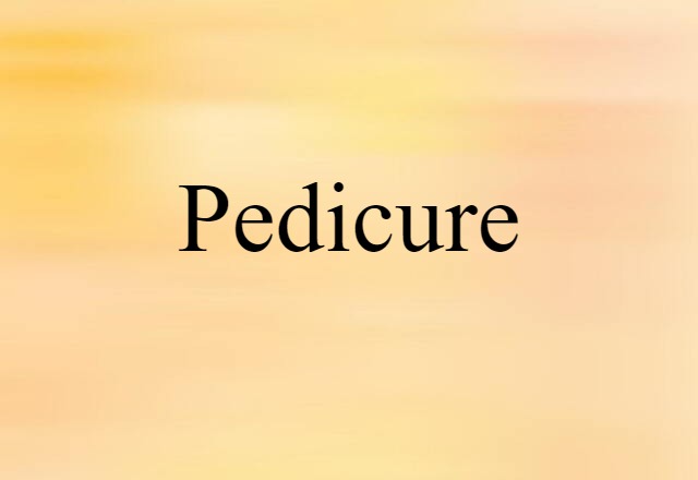 Pedicure (noun) Definition, Meaning & Examples