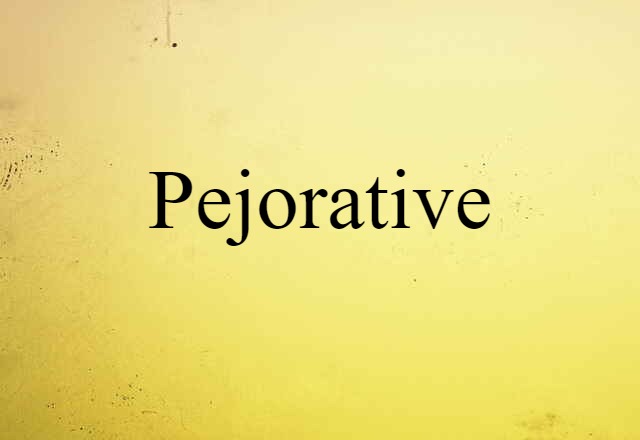 Pejorative (noun) Definition, Meaning & Examples