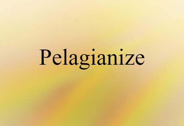 Pelagianize (noun) Definition, Meaning & Examples