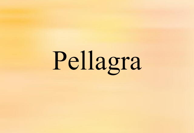 Pellagra (noun) Definition, Meaning & Examples