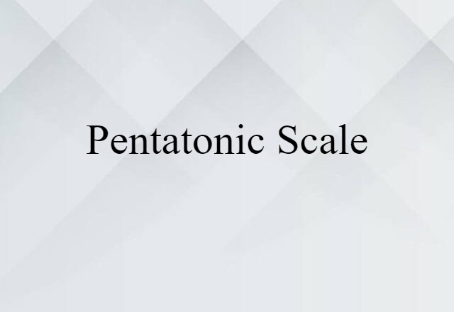 Pentatonic Scale (noun) Definition, Meaning & Examples