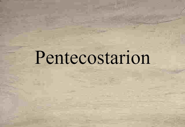 Pentecostarion (noun) Definition, Meaning & Examples