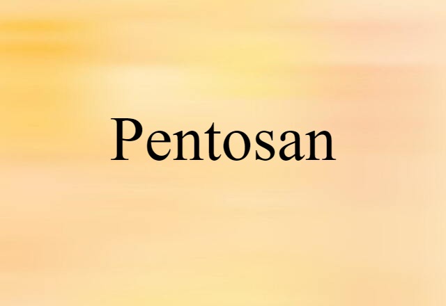 Pentosan (noun) Definition, Meaning & Examples