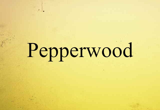 Pepperwood (noun) Definition, Meaning & Examples