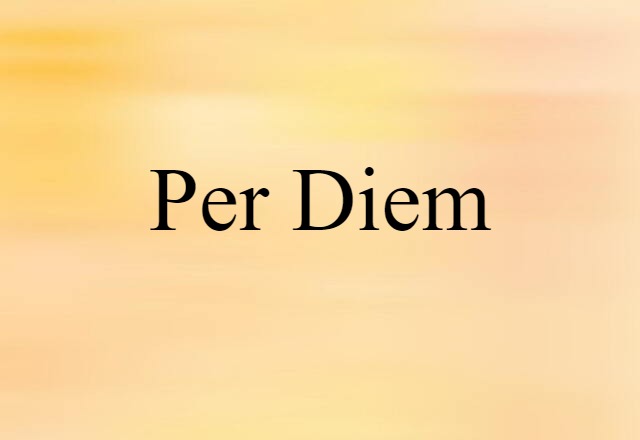 Per Diem (noun) Definition, Meaning & Examples