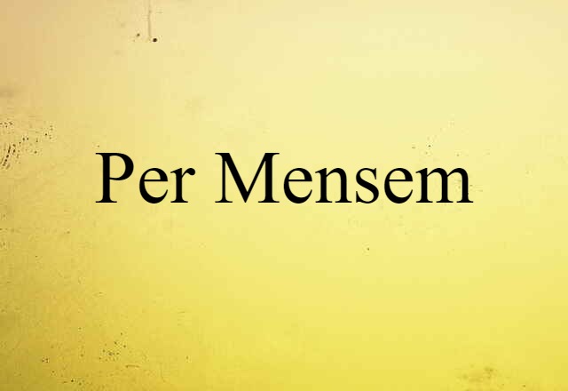 Per Mensem (noun) Definition, Meaning & Examples