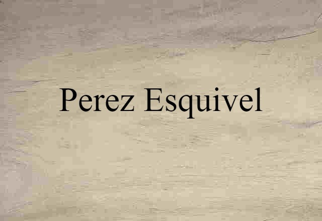 Perez Esquivel (noun) Definition, Meaning & Examples