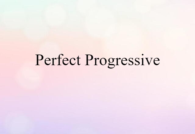 Perfect Progressive (noun) Definition, Meaning & Examples