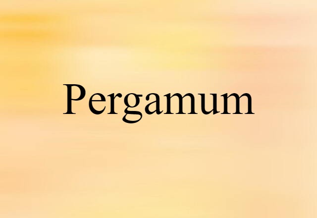 Pergamum (noun) Definition, Meaning & Examples