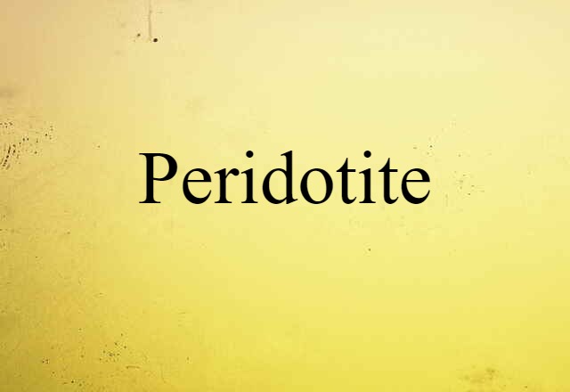 Peridotite (noun) Definition, Meaning & Examples