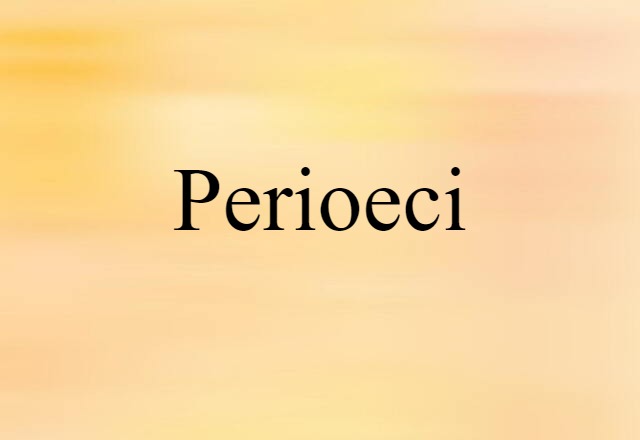 Perioeci (noun) Definition, Meaning & Examples