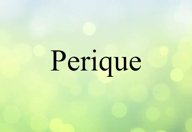 Perique (noun) Definition, Meaning & Examples