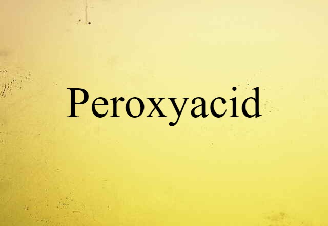 Peroxyacid (noun) Definition, Meaning & Examples