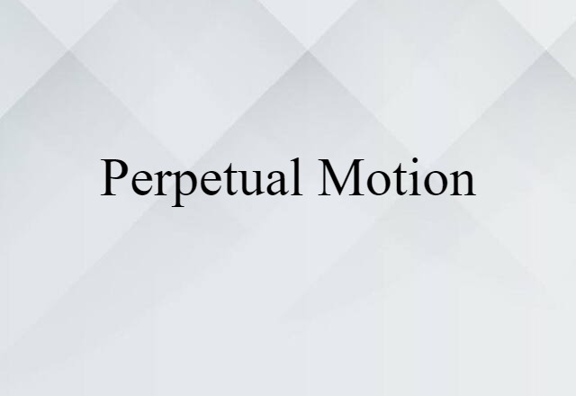 Perpetual Motion (noun) Definition, Meaning & Examples