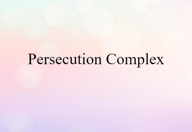 persecution complex