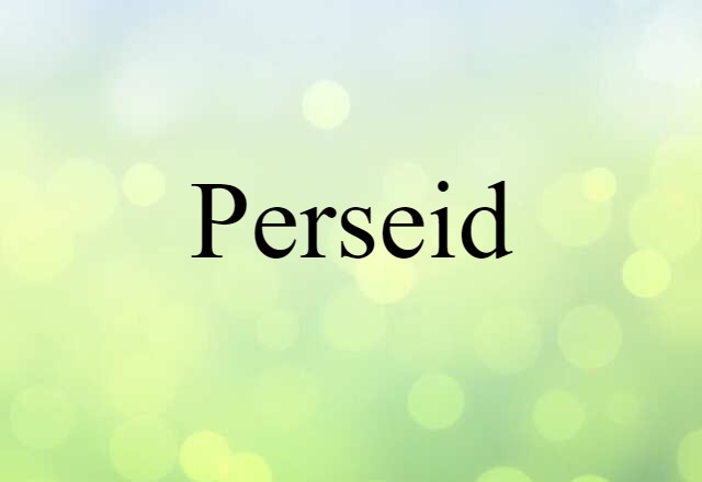 Perseid (noun) Definition, Meaning & Examples