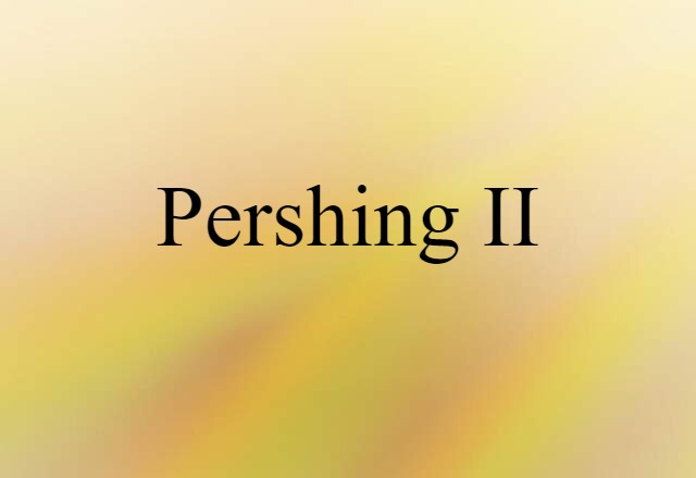 Pershing II (noun) Definition, Meaning & Examples