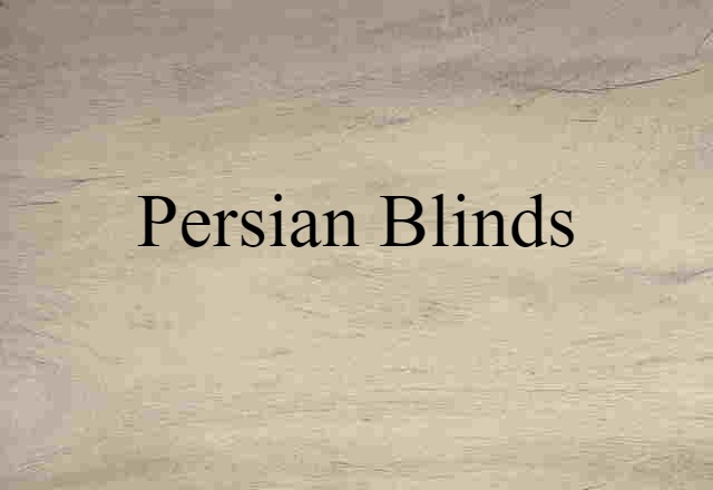 Persian Blinds (noun) Definition, Meaning & Examples