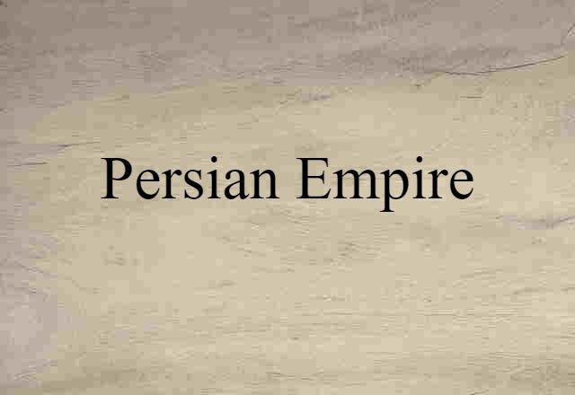 Persian Empire (noun) Definition, Meaning & Examples