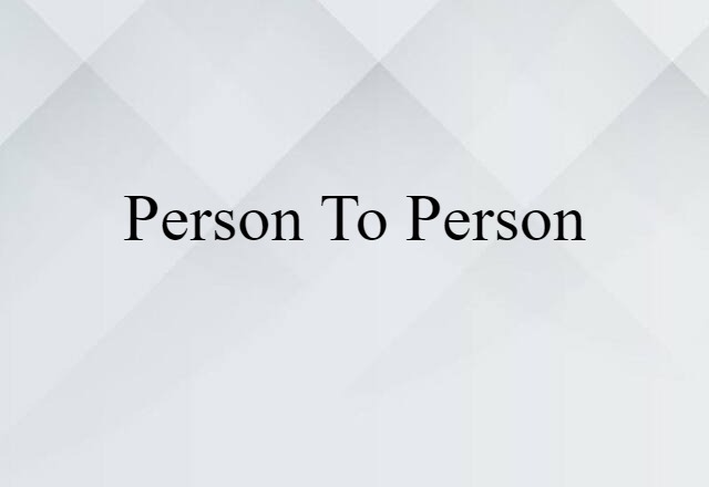 Person To Person (noun) Definition, Meaning & Examples