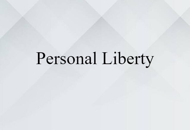 Personal Liberty (noun) Definition, Meaning & Examples