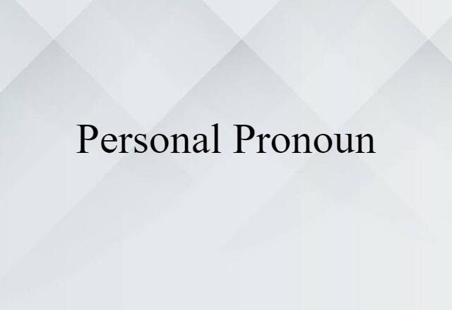 Personal Pronoun (noun) Definition, Meaning & Examples