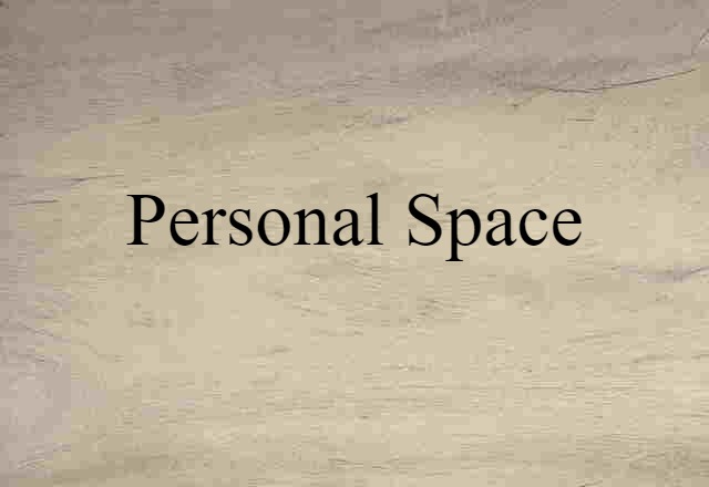 Personal Space (noun) Definition, Meaning & Examples