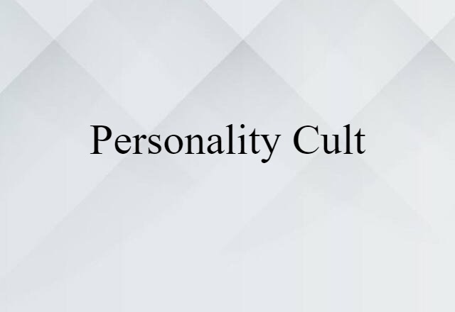 Personality Cult (noun) Definition, Meaning & Examples